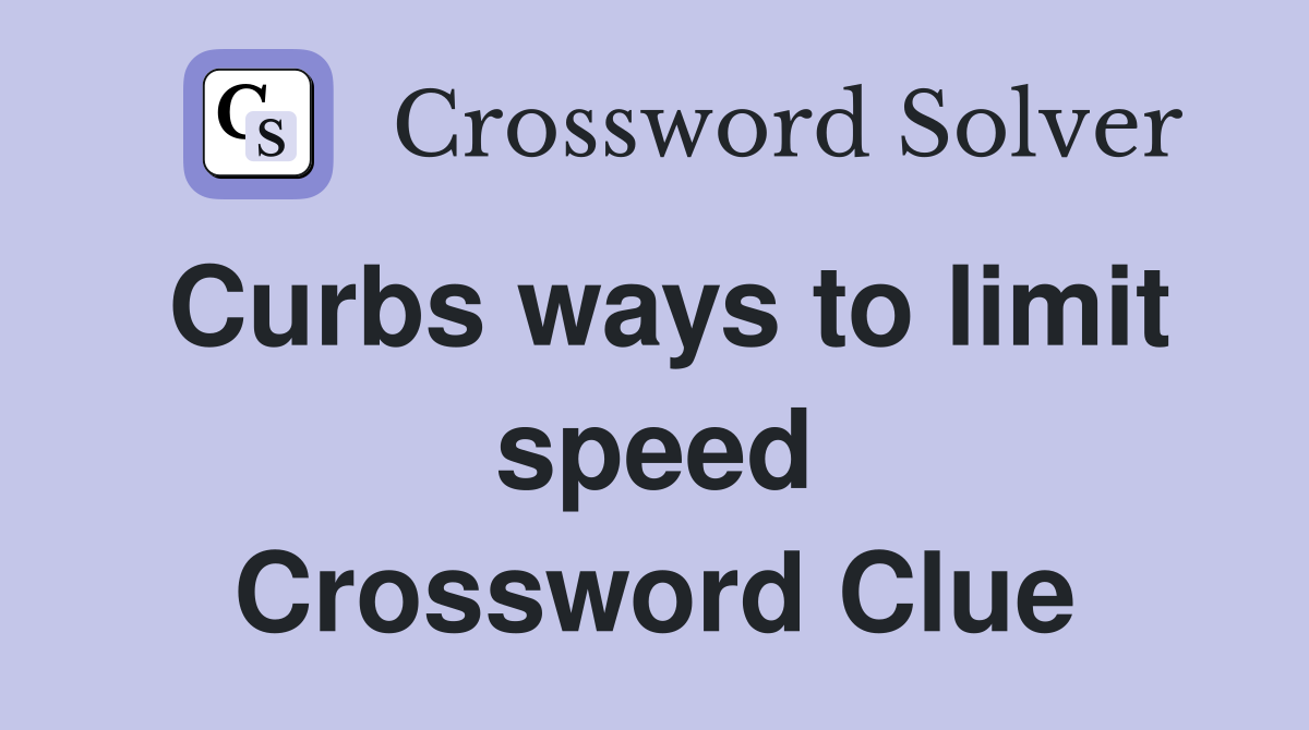 Curbs ways to limit speed Crossword Clue
