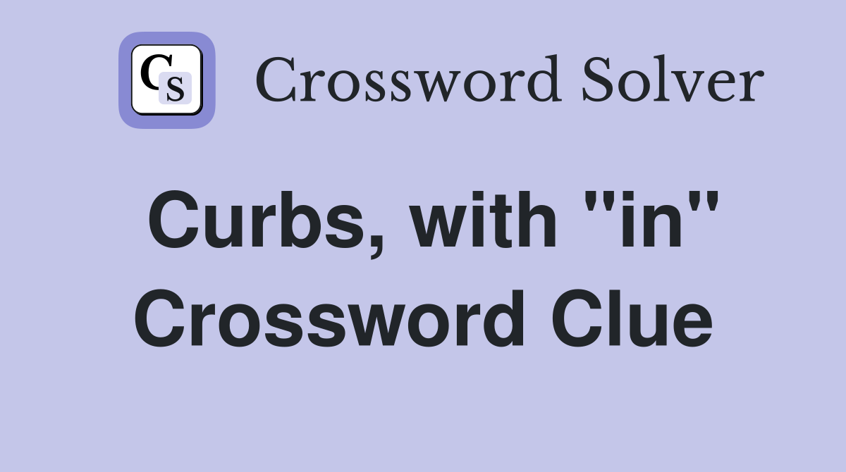 Curbs, with "in" Crossword Clue