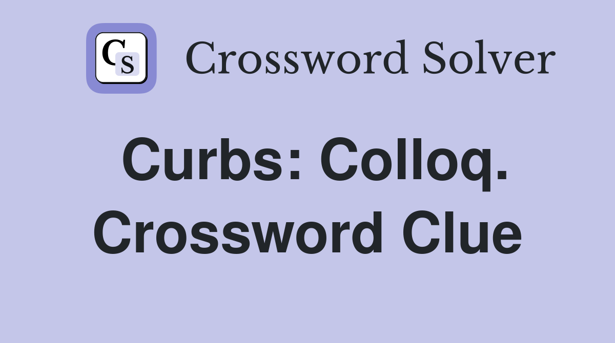 Curbs: Colloq. Crossword Clue