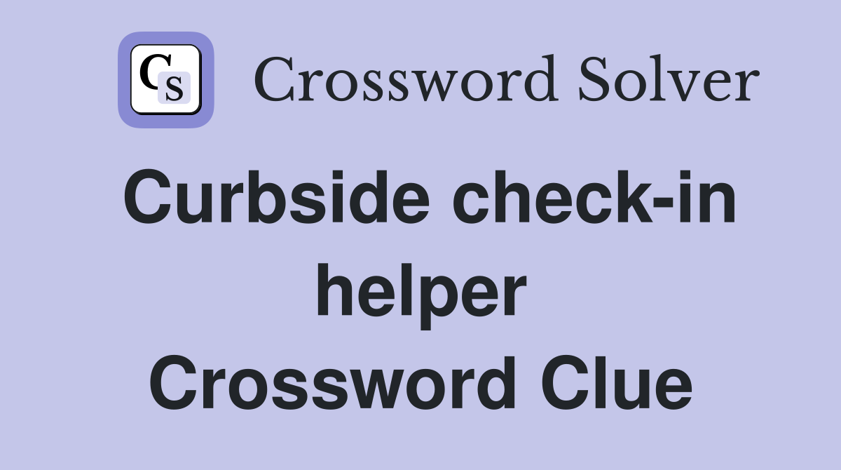 Curbside check-in helper Crossword Clue