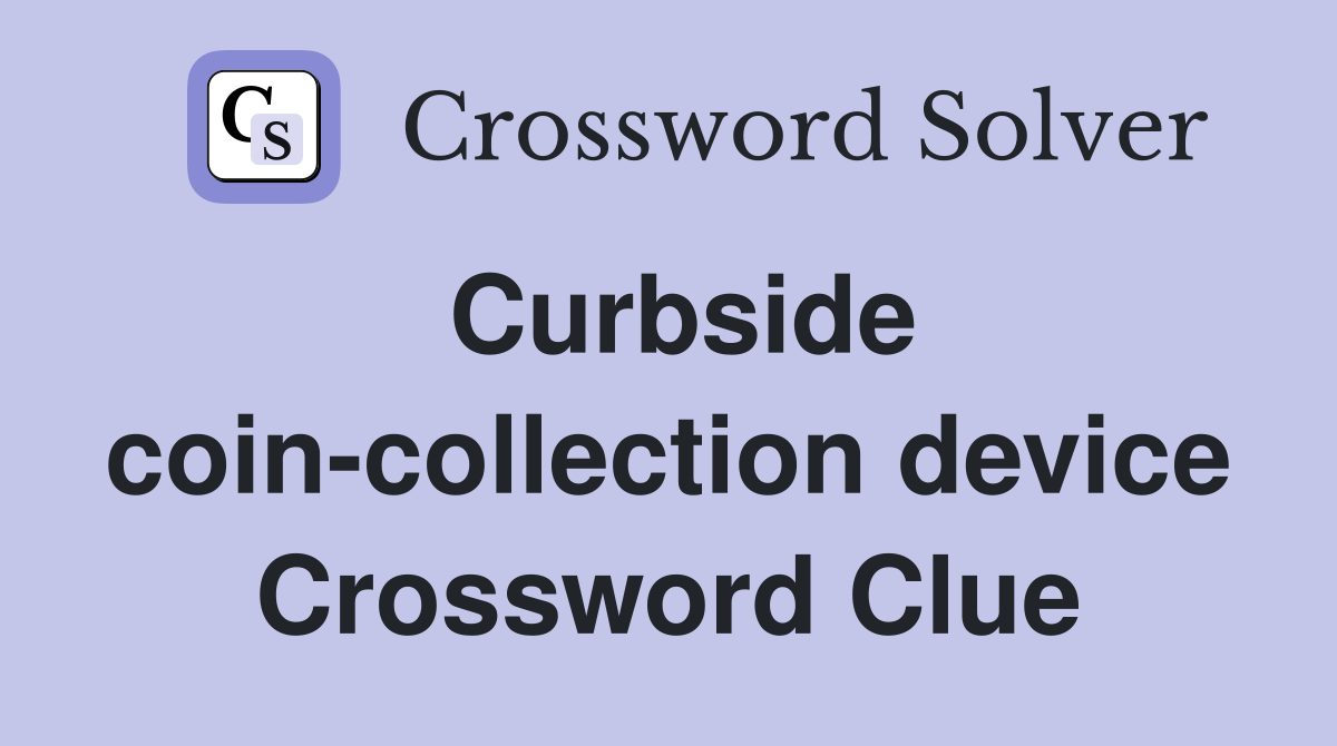 Curbside coin-collection device Crossword Clue