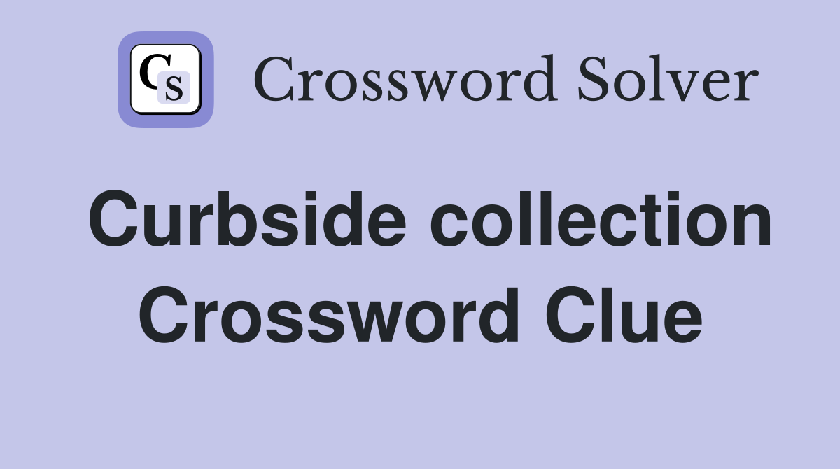 Curbside collection Crossword Clue