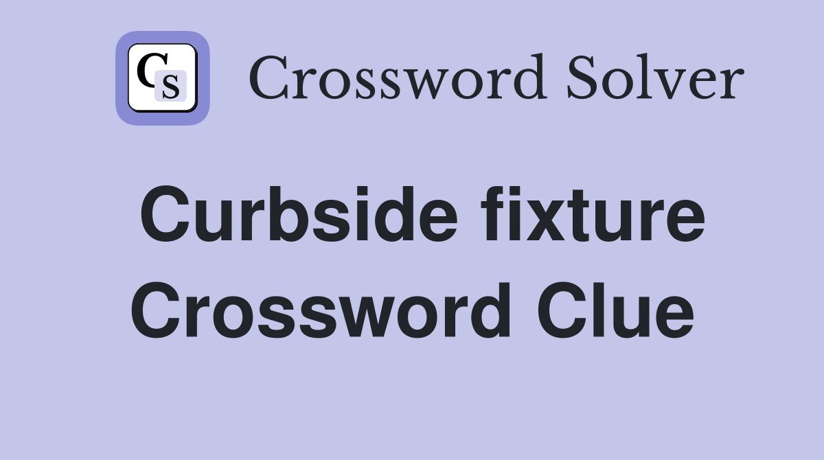 Curbside fixture Crossword Clue
