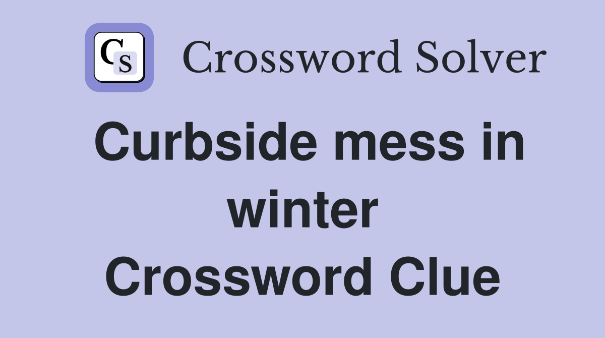 Curbside mess in winter Crossword Clue