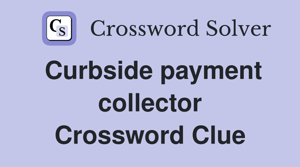 Curbside payment collector Crossword Clue