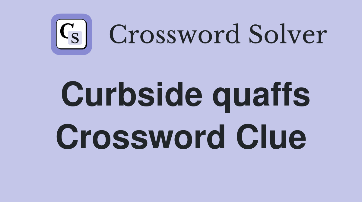 Curbside quaffs Crossword Clue
