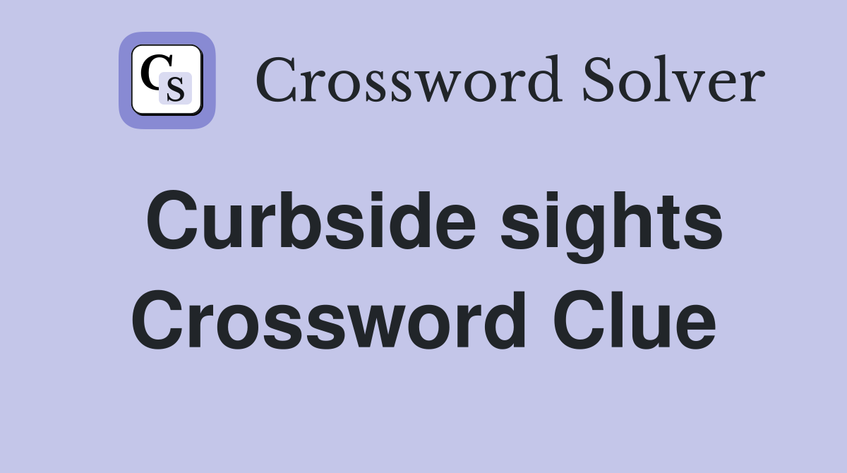 Curbside sights Crossword Clue