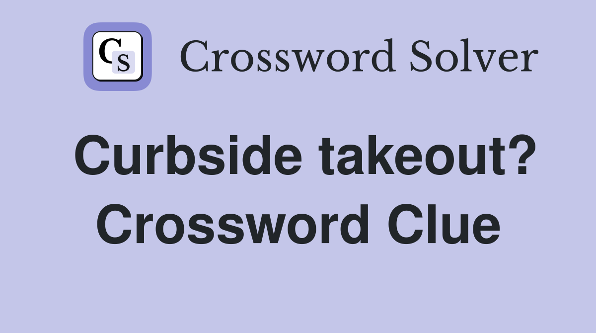 Curbside takeout? Crossword Clue