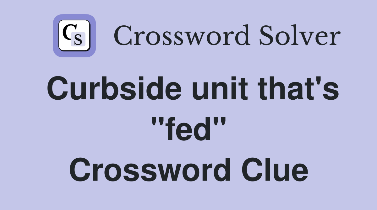 Curbside unit that's "fed" Crossword Clue