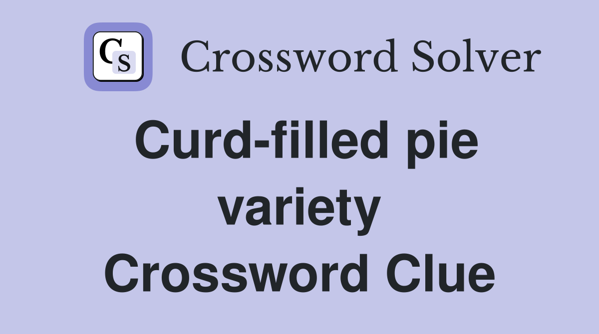 Curd-filled pie variety Crossword Clue