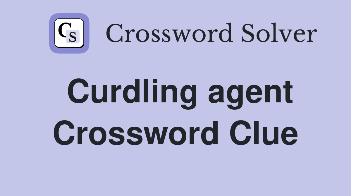 Curdling agent Crossword Clue