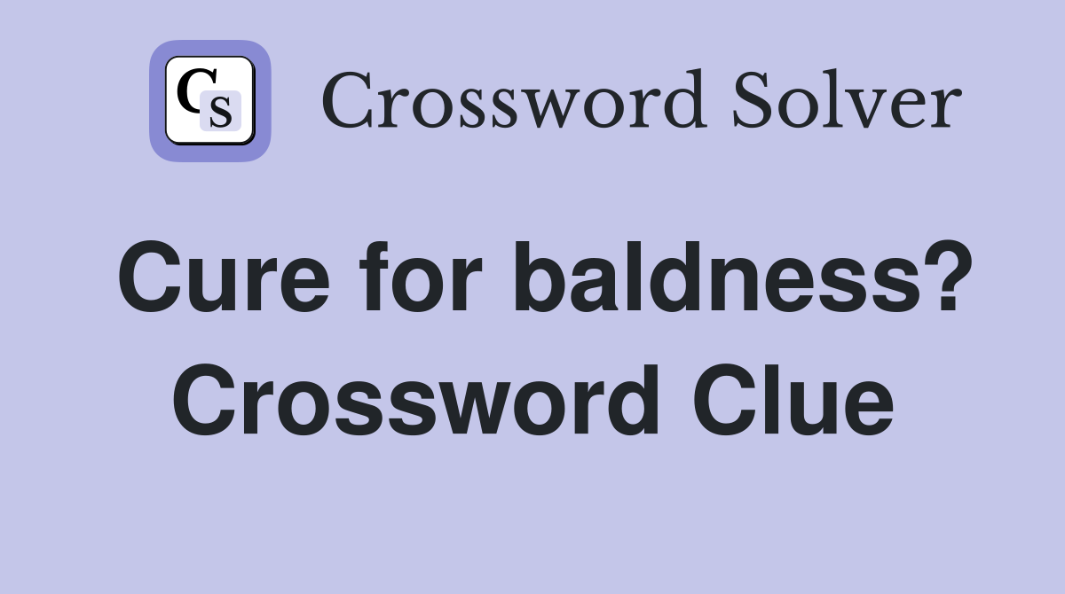 Cure for baldness? Crossword Clue