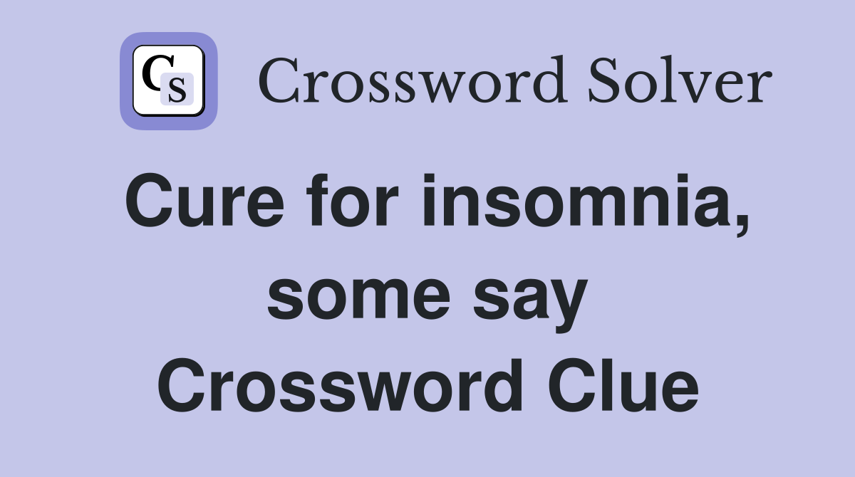 Cure for insomnia, some say Crossword Clue