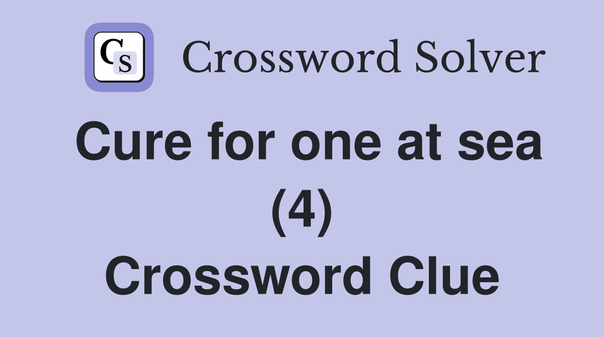 Cure for one at sea (4) Crossword Clue