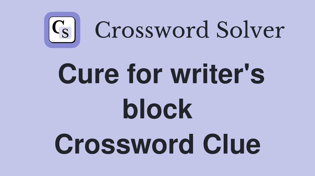 Cure for writer's block Crossword Clue