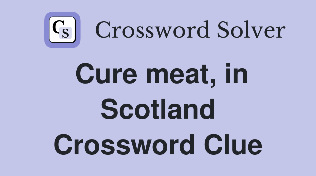 Cure meat, in Scotland Crossword Clue
