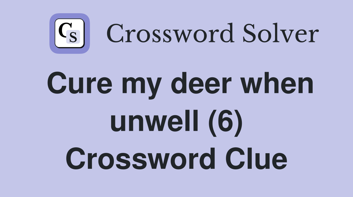 Cure my deer when unwell (6) Crossword Clue