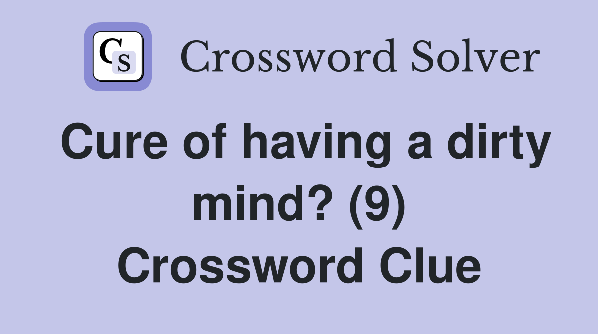 Cure of having a dirty mind? (9) Crossword Clue