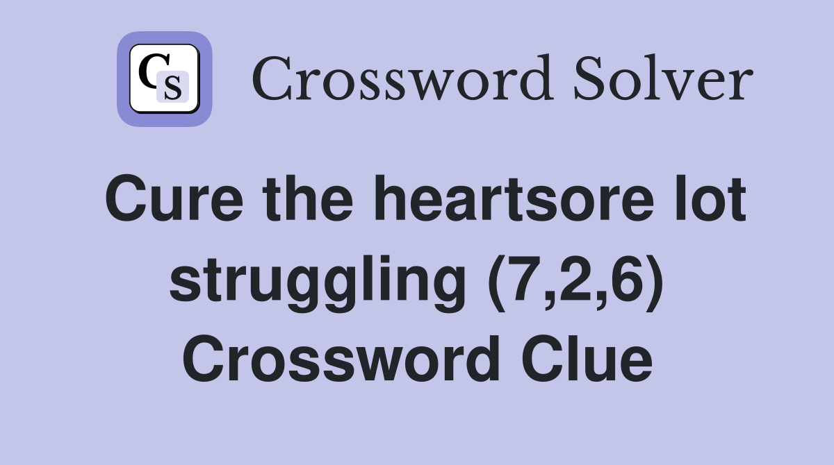 Cure the heartsore lot struggling (7,2,6) Crossword Clue