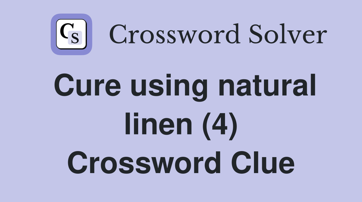 Cure using natural linen (4) Crossword Clue