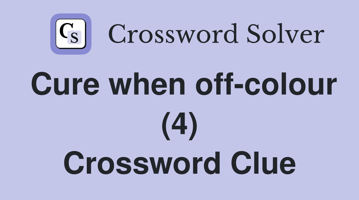 Cure when off-colour (4) Crossword Clue