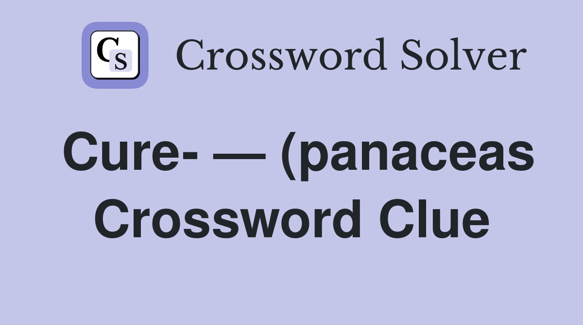 Cure (panaceas) Crossword Clue Answers Crossword Solver Cure (panaceas) Crossword Clue Answers Crossword Solver
