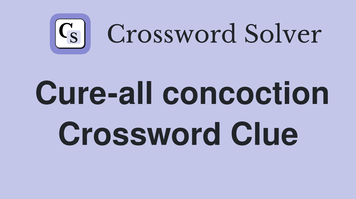 Cure-all concoction Crossword Clue