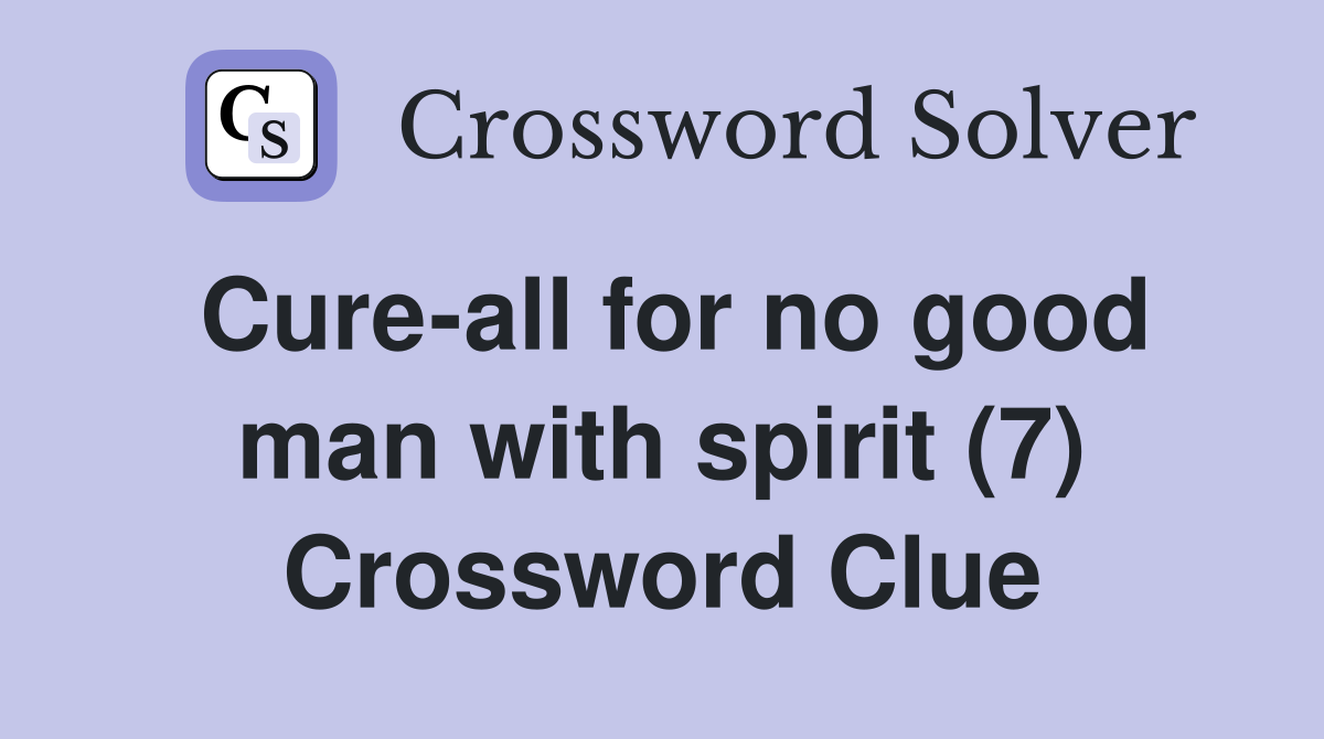 Cure-all for no good man with spirit (7) Crossword Clue
