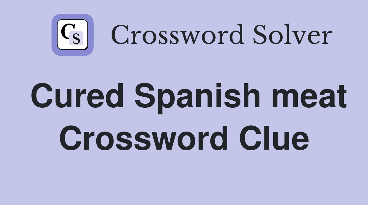 Cured Spanish meat Crossword Clue