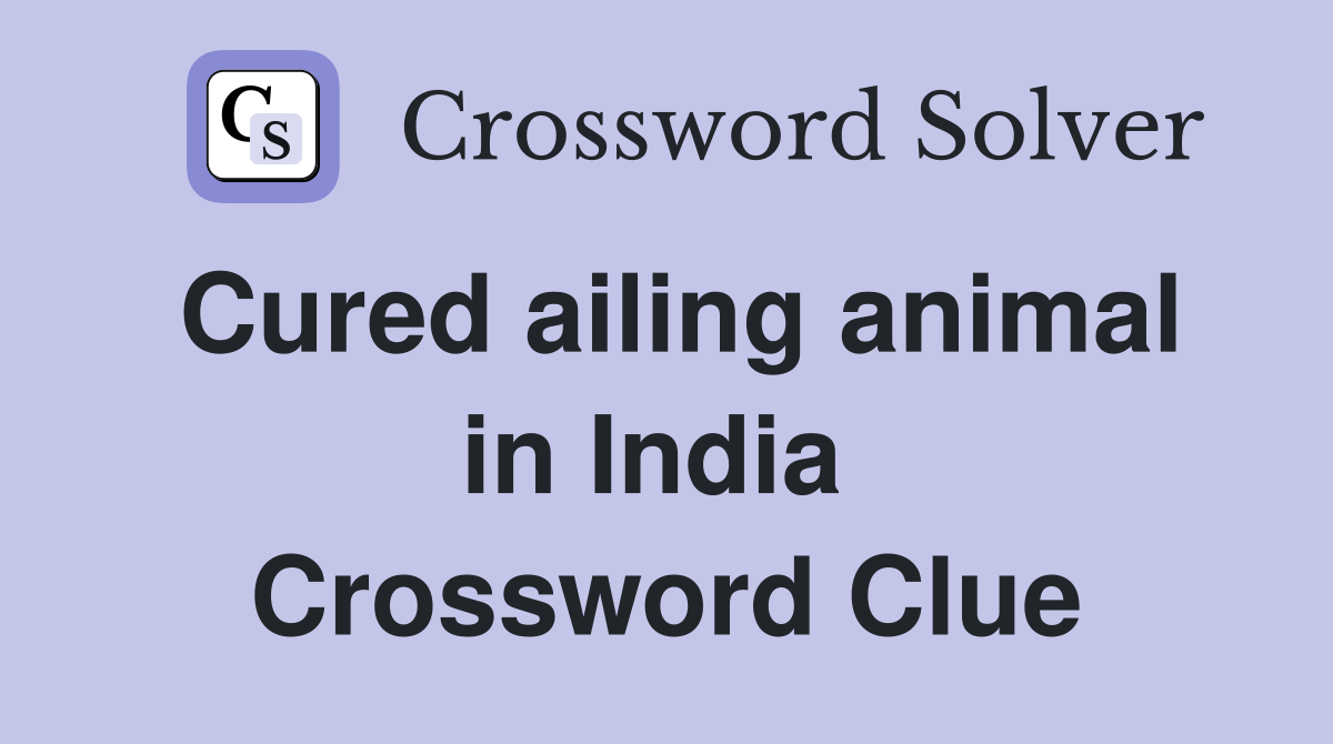 Cured ailing animal in India  Crossword Clue