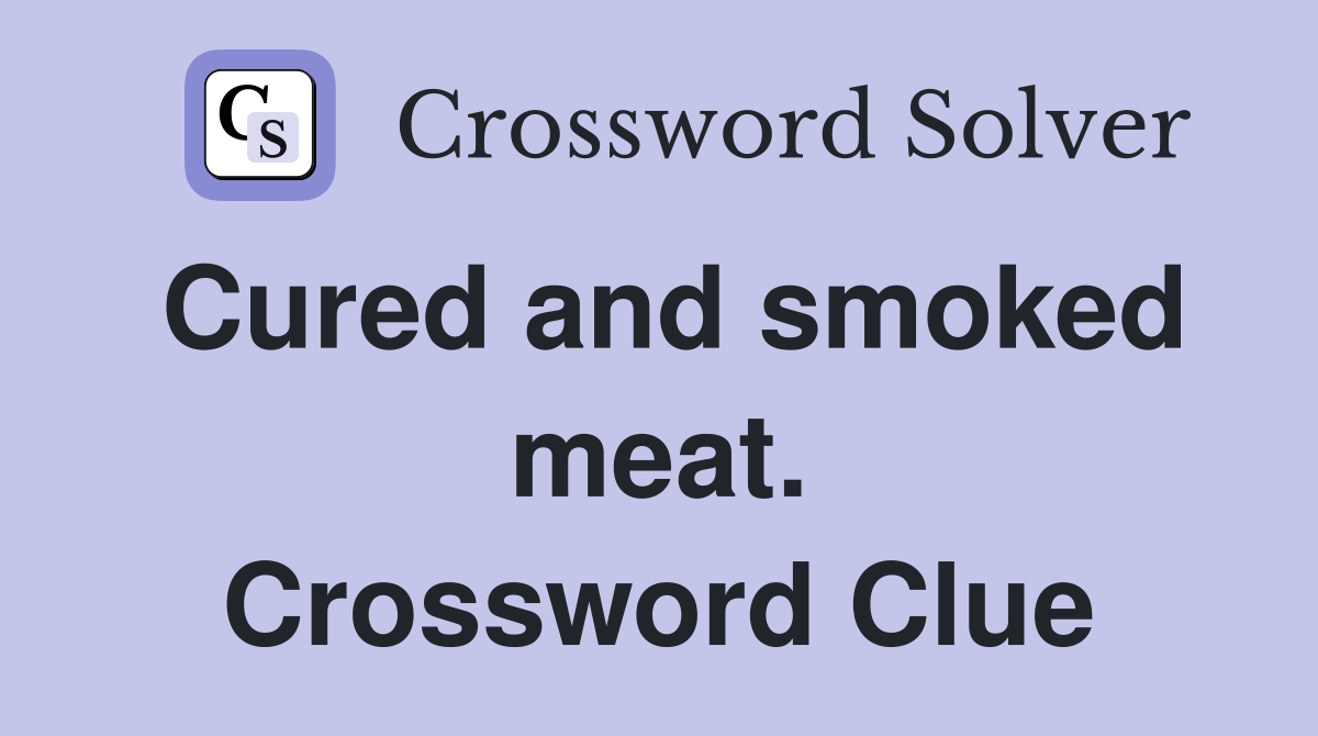 Cured and smoked meat. Crossword Clue