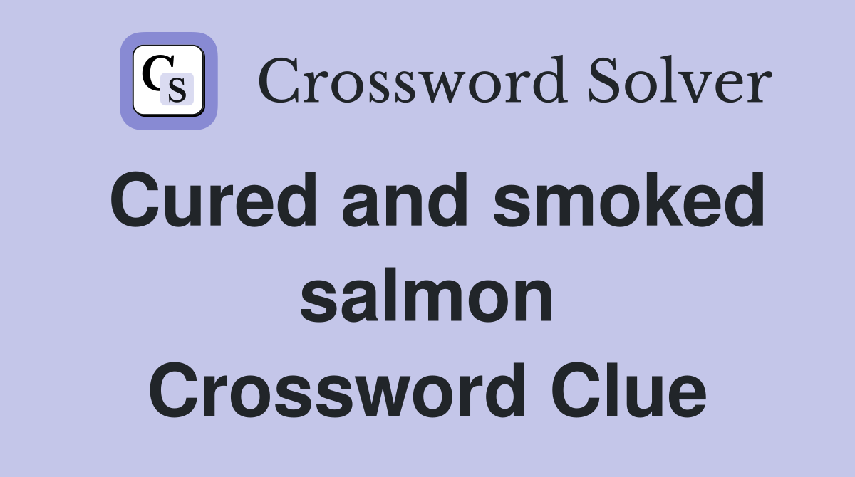 Cured and smoked salmon Crossword Clue