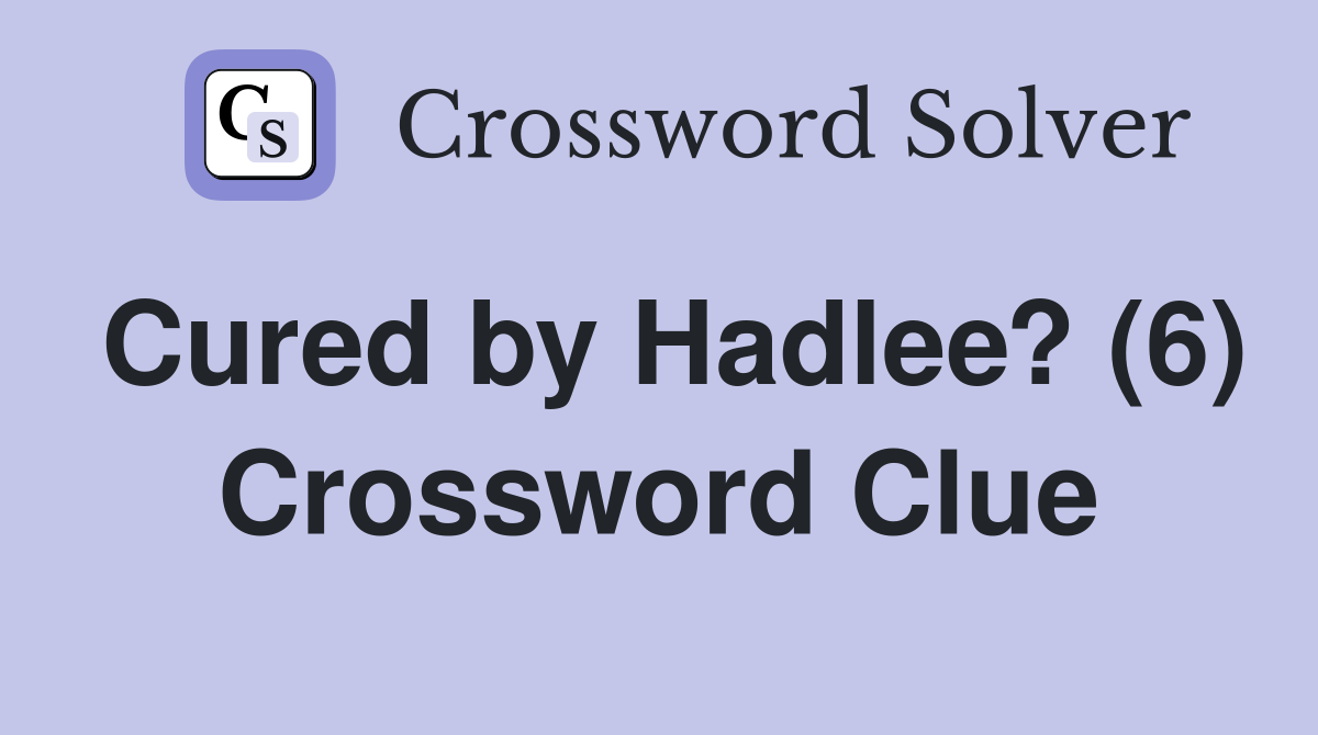 Cured by Hadlee? (6) Crossword Clue