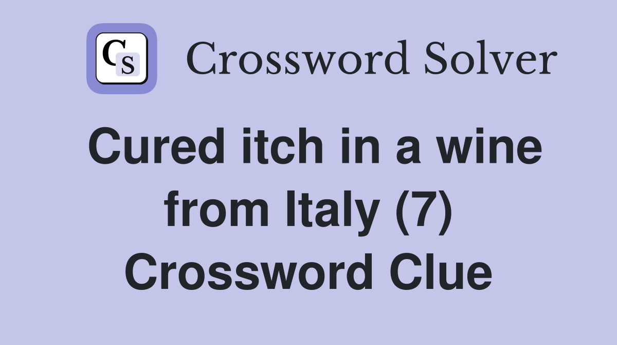 Cured itch in a wine from Italy (7) Crossword Clue