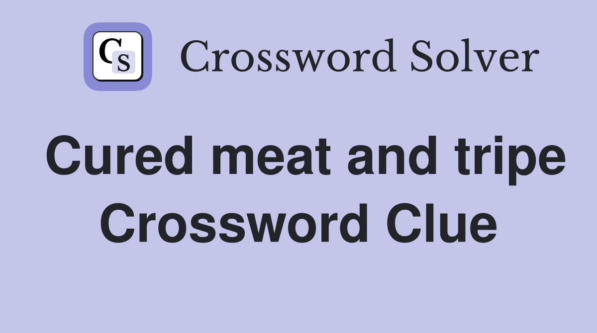 Cured meat and tripe Crossword Clue