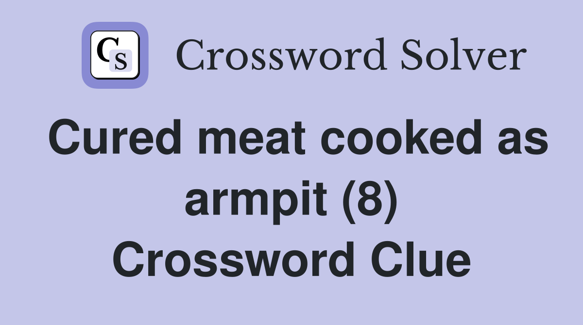 Cured meat cooked as armpit (8) Crossword Clue