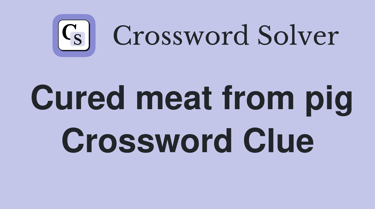 Cured meat from pig Crossword Clue Answers Crossword Solver