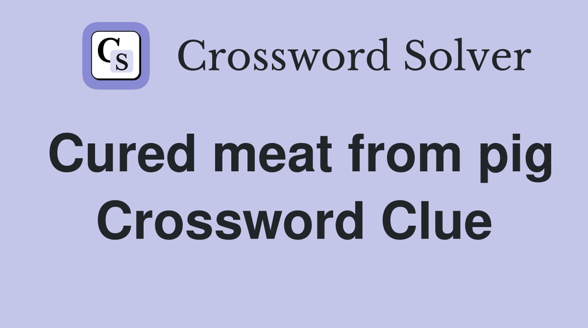 Cured meat from pig Crossword Clue