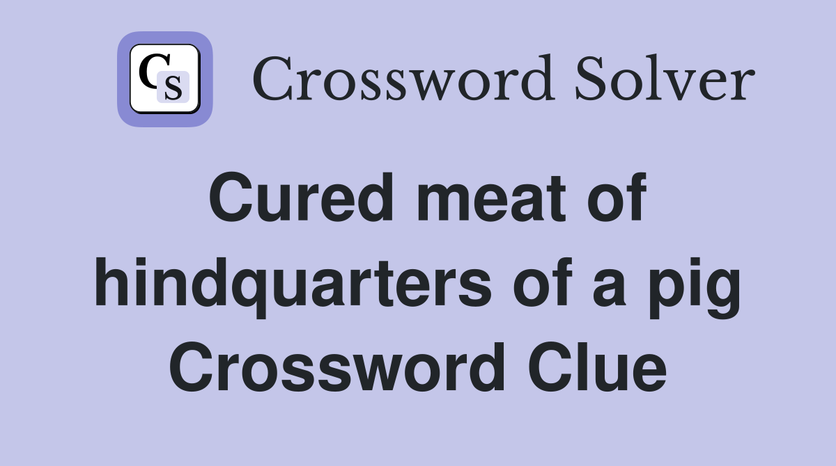 Cured meat of hindquarters of a pig Crossword Clue
