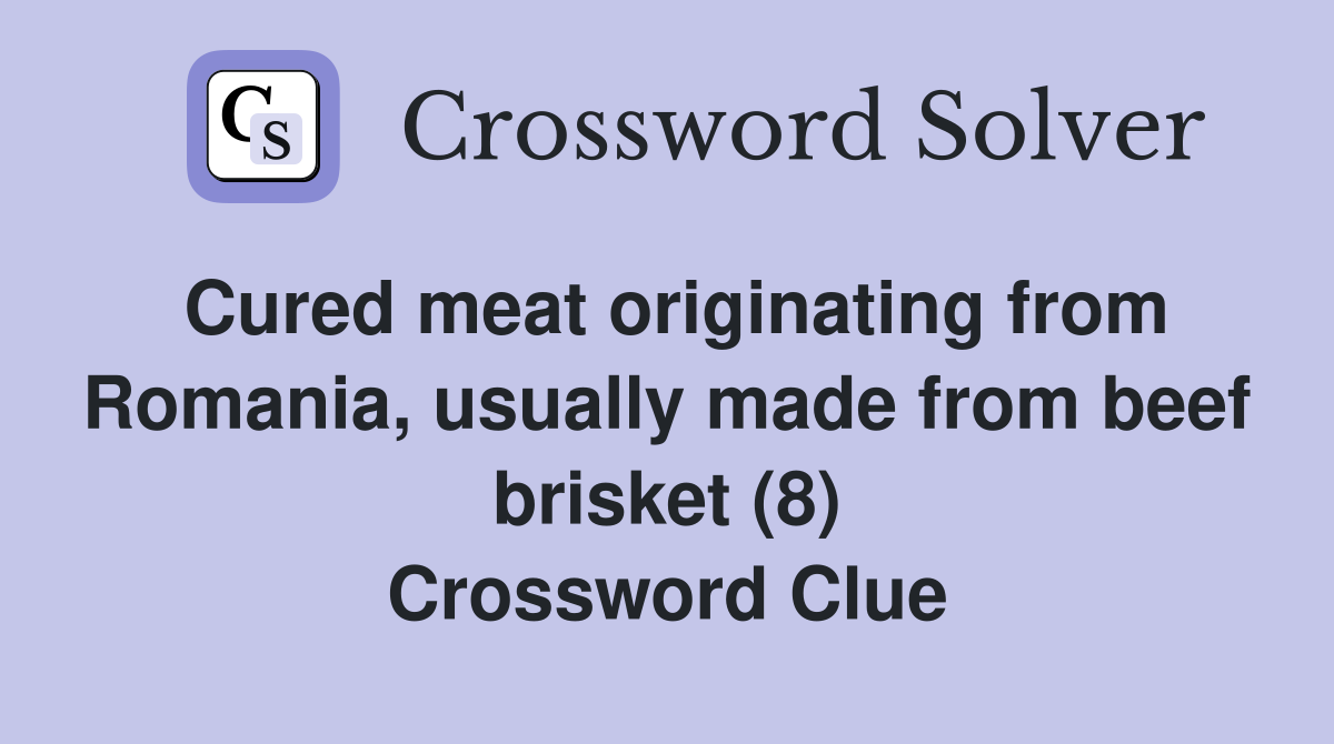 Cured meat originating from Romania, usually made from beef brisket (8) Crossword Clue