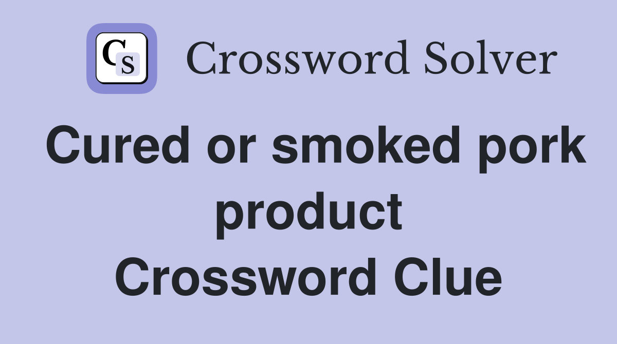 Cured or smoked pork product Crossword Clue