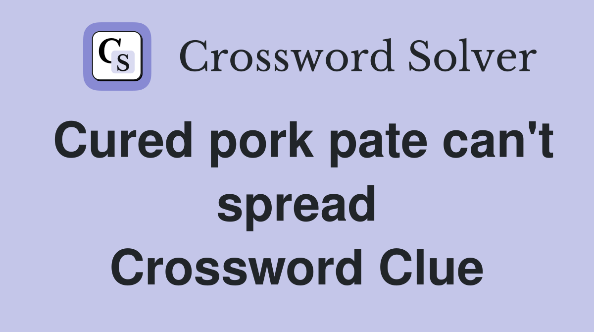Cured pork pate can't spread Crossword Clue