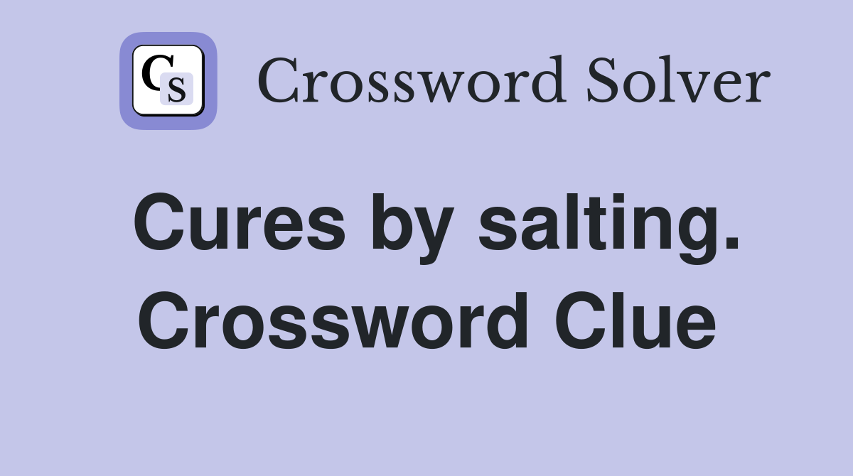 Cures by salting. Crossword Clue