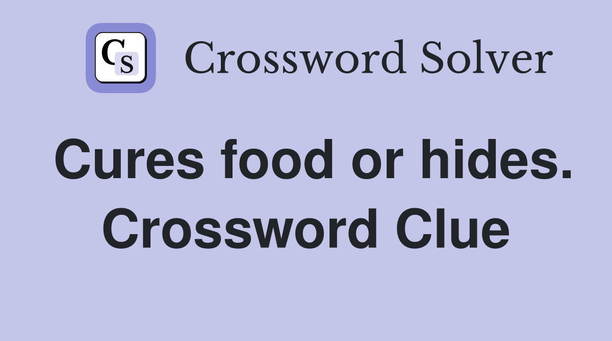 Cures food or hides. Crossword Clue