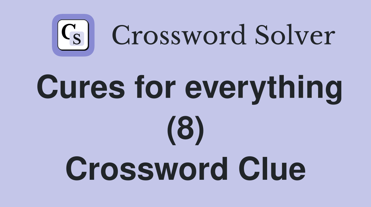 Cures for everything (8) Crossword Clue