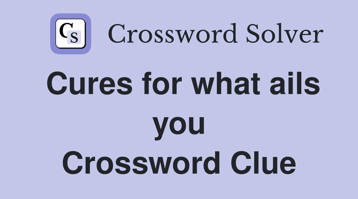 Cures for what ails you Crossword Clue