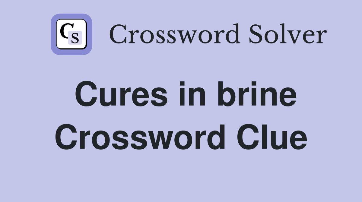 Cures in brine Crossword Clue