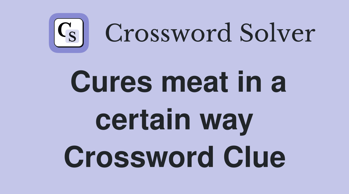 Cures meat in a certain way Crossword Clue