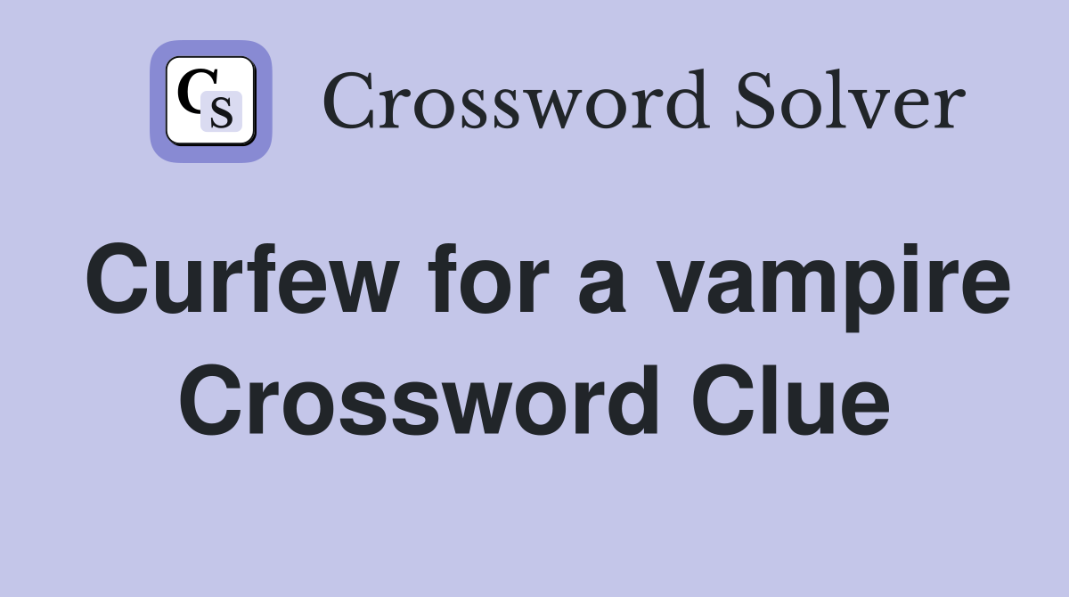 Curfew for a vampire Crossword Clue
