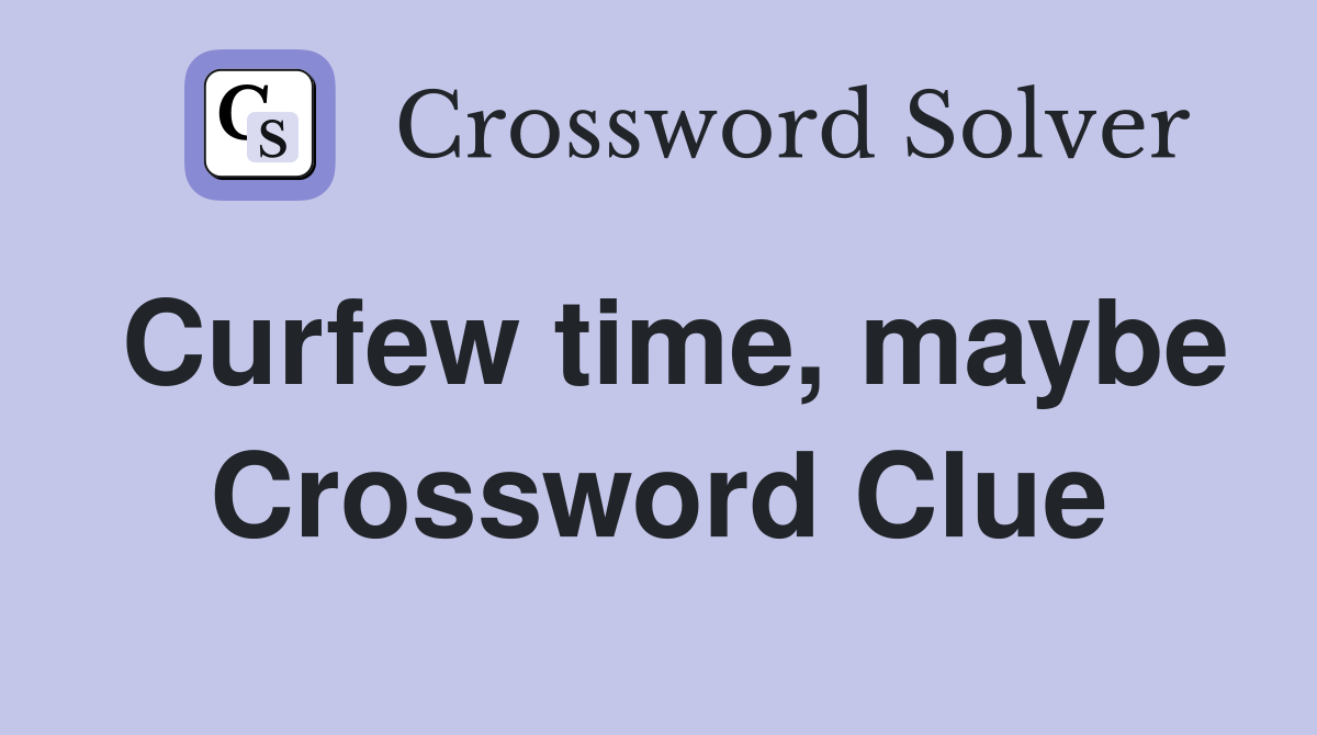 Curfew time, maybe Crossword Clue